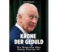Krone der Geduld: Die Biografie über König Charles III. Hochwertige Hardcoverausgabe
