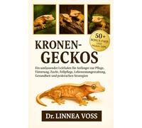 KRONENGECKOS: Ein umfassender Leitfaden für Anfänger zur Pflege, Fütterung, Zucht, Fellpflege, Lebensraumgestaltung, Gesundheit und praktischen Strategien