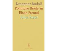 Kronprinz Rudolf: Politische Briefe an Einen Freund