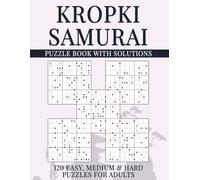 Kropki Samurai Sudoku Puzzle Book with Solutions: 600 Overlapping Grids, 120 Easy, Medium & Hard Puzzles for Adults (Samurai Sudoku Variations)