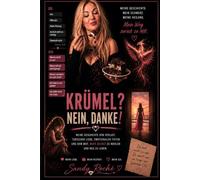 Krümel? Nein Danke!: Wie ich aufhörte, um Liebe zu kämpfen, und begann, mich selbst zu wählen