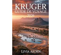 KRUGER GUIDE DE VOYAGE 2026: Aventures en safari, trésors cachés et conseils d’initiés pour explorer le cœur sauvage de l’Afrique
