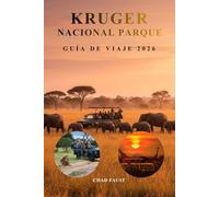 KRUGER NACIONAL PARQUE GUÍA DE VIAJE 2026: Manual completo de planificación de safari para visitantes primerizos, observación de fauna de los Big ... consejos de viaje,aventuras familiares y