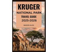 KRUGER NATIONAL PARK TRAVEL GUIDE 2025-2026: Safari Planning, Wildlife Insights, and Cultural Encounters