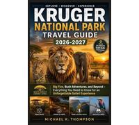 Kruger National Park Travel Guide 2026-2027: Big Five, Bush Adventures, and Beyond - Everything You Need to Know for an Unforgettable Safari Experience
