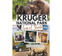 Kruger National Park Travel Guide 2026: Explore Safari Encounters, Secret Wildlife Spots, Local Culture, Bush Cuisine, Scenic Drives, and Tips for Exploring Southern Africa’s Wilderness