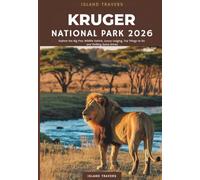 Kruger National Park Travel Guide 2026: Explore the Big Five, Wildlife Safaris, Luxury Lodging, Top Things to Do and Thrilling Game Drives