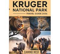 KRUGER NATIONAL PARK Travel Guide 2026: The Complete Insider's Safari Planner for Big Five Encounters, Luxury Lodges, Bush Camps, Hidden Waterholes, and Unforgettable Wildlife Experiences