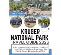 KRUGER NATIONAL PARK TRAVEL GUIDE 2026: The Complete Safari Companion for First-Time Visitors, Self-Drive Adventures, Big Five Sightings & Insider Secret Tips