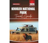 KRUGER NATIONAL PARK TRAVEL GUIDE 2026: Wildlife Encounters, Safari Routes, Big Five Hotspots, Lodges, Local Culture, Outdoor Adventures, and Practical Tips for Exploring South Africa.