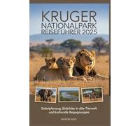 KRUGER NATIONALPARK REISEFÜHRER 2025: Safariplanung, Einblicke in die Tierwelt und kulturelle Begegnungen