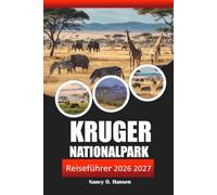 KRUGER NATIONALPARK REISEFÜHRER 2026 2027: Safari Routen, Big Five-Sichtungen, Details zum Erholungslager, und Self-Drive-Tipps für Südafrika