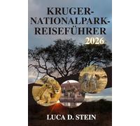 KRUGER-NATIONALPARK-REISEFÜHRER 2026: Entdecken Sie Afrikas Big Five und verborgene Schätze der Wildnis!