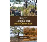 Kruger-Nationalpark Reiseführer 2026: Entdecken Sie legendäre Wildtiere, spektakuläre Safarifahrten und außergewöhnliche Unterkünfte im Kruger-Nationalpark