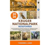 KRUGER NATIONALPARK REISEFÜHRER 2026: Wichtige Einblicke in Safaris zu den Big Five, Tierbeobachtungen, Naturschutzgebiete, Selbstfahrerreisen und praktische Planung für alle Reisenden