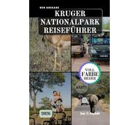 KRUGER NATIONALPARK REISEFÜHRER: Das komplette Safari-Handbuch: Pirschfahrten, Camps und Geheimnisse des Buschens.