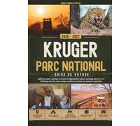 KRUGER PARC NATIONAL GUIDE DE VOYAGE 2026 - 2027: Safari en auto-conduit à travers la légendaire nature sauvage des Big Five d'Afrique du Sud, avec camps, cuisine et toutes les saisons couvertes