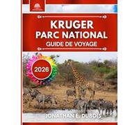 KRUGER PARC NATIONAL GUIDE DE VOYAGE 2026: Tout ce que vous devez savoir sur la plus grande réserve faunique d'Afrique avec des conseils d'experts, des conseils saisonniers et des aventures durables