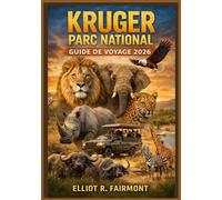 KRUGER PARC NATIONAL GUIDE DE VOYAGE 2026: Un guide essentiel pour planifier un safari, observer la faune sauvage, séjourner dans des camps de repos, ... Exploradores Globales de Elliot R. Fairmont)