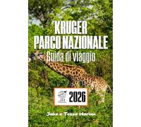 KRUGER Parco nazionale Guida di viaggio: Alla scoperta del principale santuario della fauna selvatica del Sudafrica, avventure safari e approfondimenti locali