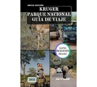 KRUGER PARQUE NACIONAL GUÍA DE VIAJE: El manual completo del safari: safaris, campamentos y secretos de la sabana.