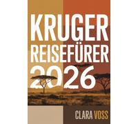 KRUGER REISEFÜHRER 2026: Ein praktischer, ausführlicher Reiseführer zur Erkundung von Südafrikas größtem Wildreservat