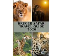 KRUGER SAFARI TRAVEL GUIDE 2026: Your Complete Handbook to Exploring Africa’s Wildlife, Big Five, and Must-See Safari Spots