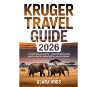 KRUGER TRAVEL GUIDE 2026: A Practical, In-Depth Guide to Exploring South Africa’s Greatest Wildlife Reserve