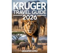 KRUGER TRAVEL GUIDE 2026: Discover South Africa’s Wild Heart: Safari Adventures, Hidden Lodges, Wildlife Hotspots, and Expert Itineraries for an Unforgettable African Escape