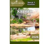 KRUGER TRAVEL GUIDE 2026: The Practical Traveler’s Handbook to Kruger: Where to Stay, What to See, and How to Plan the Perfect Safari.