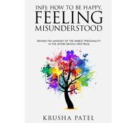 Krusha Patel INFJ: HOW TO BE HAPPY, FEELING MISUNDERSTOOD (Tapa blanda)