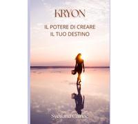 KRYON. IL POTERE DI CREARE IL TUO DESTINO
