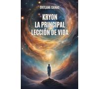 KRYON: La Principal Lección de Vida: Crónicas Akáshicas: Mensajes Canalizados de la Nueva Era para Encontrar tu Propósito y Controlar tu Destino (La serie Kryon sobre los registros akáshicos)