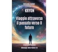 KRYON. Viaggio attraverso il passato verso il futuro: Cronache Akasha. Messaggi della Nuova Era (Kryon sulle Croniche Akashici)