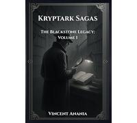 Kryptark Sagas: The Blackstone Legacy: Volume I