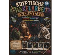 Kryptische Häkelarbeit Werkstatt: Erstelle Bigfoot,Mottenmann, Chupacabra, Wendigo und legendäre Kreaturen aus Garn