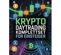 Krypto Daytrading Komplettset für Einsteiger: Schritt-für-Schritt-Anleitung für profitables Krypto Trading, Chartanalyse und Risiko-Management