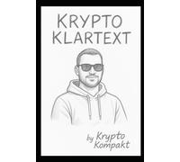 Krypto Klartext: Den einfachen Einstieg in die Welt von Bitcoin, Blockchain & Co.