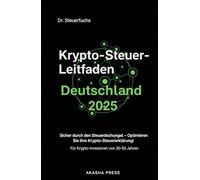 Krypto-Steuer-Leitfaden Deutschland 2025: Für Krypto-Investoren von 30-50 Jahren: Sicher durch den Steuerdschungel - Optimieren Sie Ihre Krypto-Steuererklärung! (Deutsche KI-Erfolg Serie)