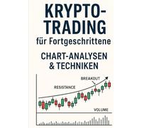 „Krypto & Trading für Fortgeschrittene - Strategien, Chartanalyse & Systemverständnis“ („Trading Mastery - Deine Reise vom Anfänger zum Experten“)