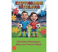 Kryptogramm Rätselbuch: Alles zum Thema Fußball