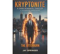 KRYPTONITE : A DARK ROMANTIC THRILLER: A SCORPIO’S OBSESSION - THE AFTERBURN: 2 (KRYPTONITE - A SCORPIO'S OBSESSION)