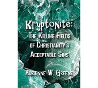 Kryptonite: The Killing Fields of Christianity's Acceptable Sins