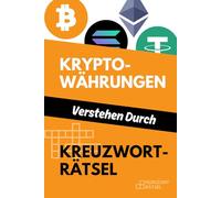 Kryptowährungen Verstehen Durch Kreuzworträtsel - Perfektes Geschenk fürs Rätseln und Lernen - Für jedes Alter mit unterschiedlichen Schwierigkeitsstufen - Über 100 Seiten Rätselspaß