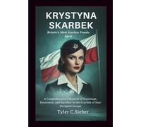 Krystyna Skarbek: Britain’s Most Fearless Female Agent: A Comprehensive Chronicle of Espionage, Resistance, and Sacrifice in the Crucible of Nazi Occupied Europe