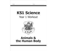 KS1 Science Year 1 Workout: Animals & the Human Body (CGP Year 1 Science)