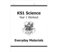 KS1 Science Year 1 Workout: Everyday Materials (CGP Year 1 Science)