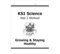 KS1 Science Year 2 Workout: Growing & Staying Healthy (CGP Year 2 Science)