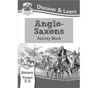 KS2 Discover & Learn: History - Anglo-Saxons Activity Book, Year 5 & 6: superb for learning at home: Year 5 & 6 (CGP KS2 History)