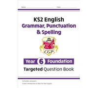 KS2 English Year 6 Foundation Grammar, Punctuation & Spelling Targeted Question Book with Answers (CGP Year 6 English)